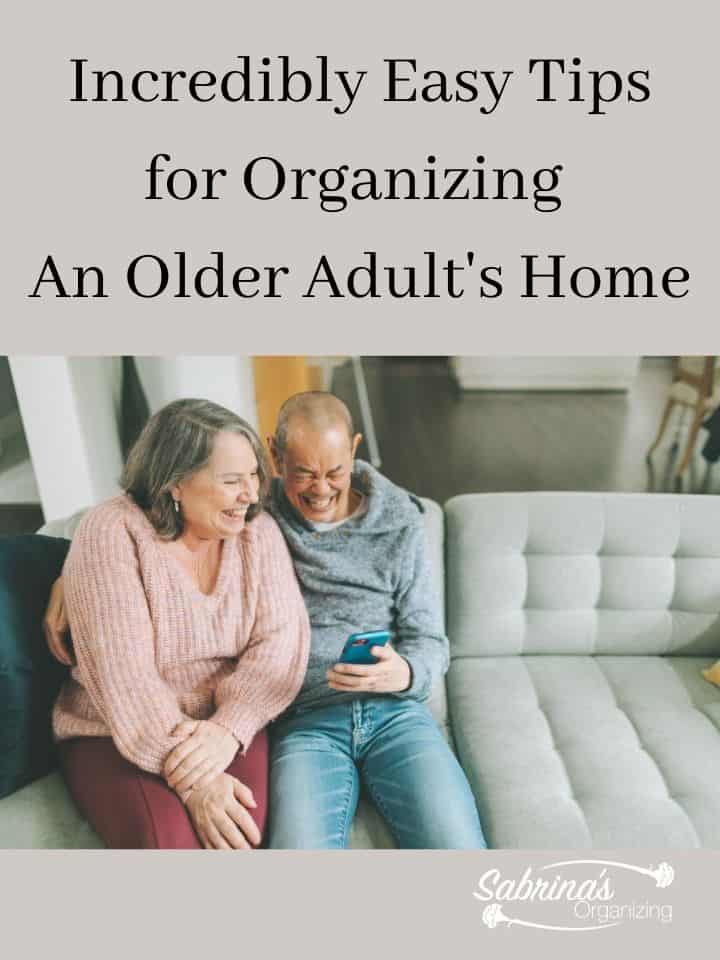 Incredibly Easy Tips for Organizing An Older Adult's Home