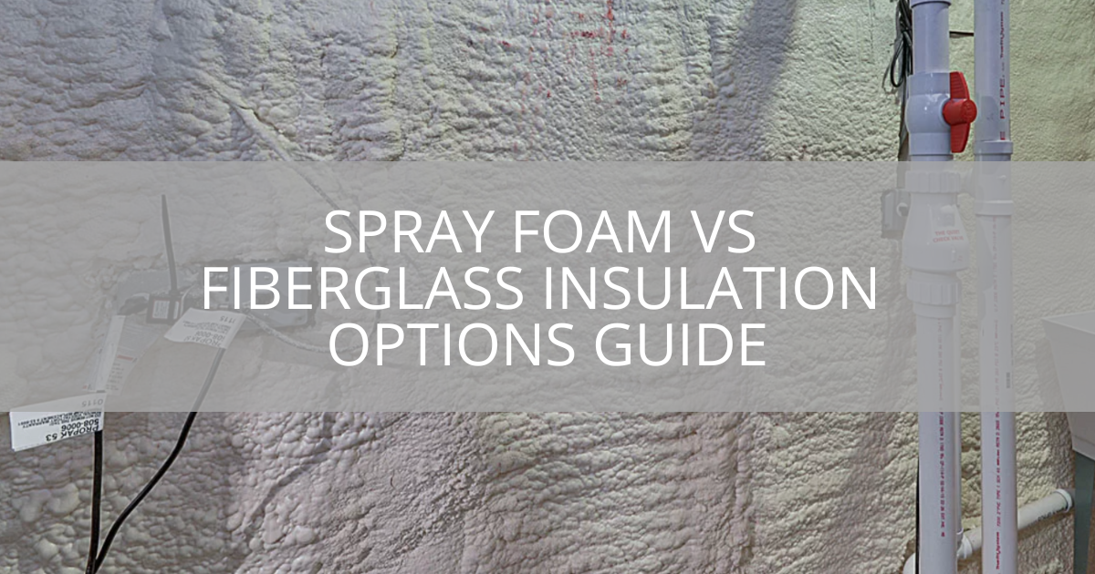 Spray Foam vs Fiberglass Insulation Options Guide