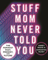 Cover image for Stuff mom never told you : the feminist past, present, and future