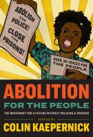 Cover image for Abolition for the people : the movement for a future without policing & prisons