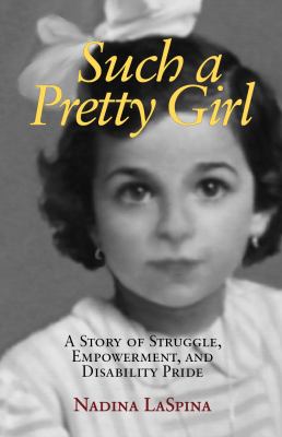 Cover image for Such a pretty girl : a story of struggle, empowerment, and disability pride