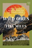 Cover image for Wild girls : how the outdoors shaped the women who challenged a nation