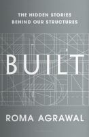 Cover image for Built : the hidden stories behind our structures