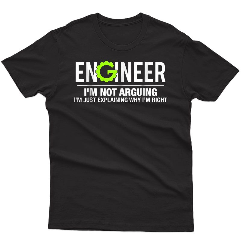 Engineer I'm Not Arguing Funny Engineering T-shirt