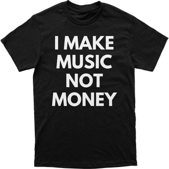 I Make Music Not Money Tee