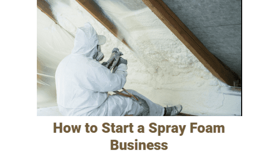 How to Start a Spray Foam Business