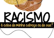 Racismo é coisa da minha cabeça?