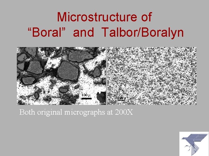 Microstructure of “Boral” and Talbor/Boralyn Both original micrographs at 200 X 