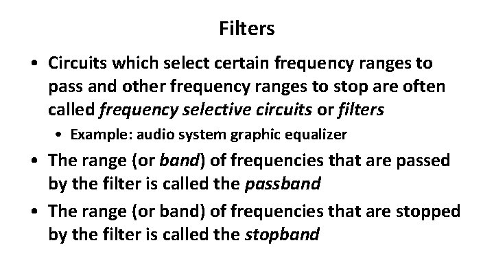 Filters • Circuits which select certain frequency ranges to pass and other frequency ranges