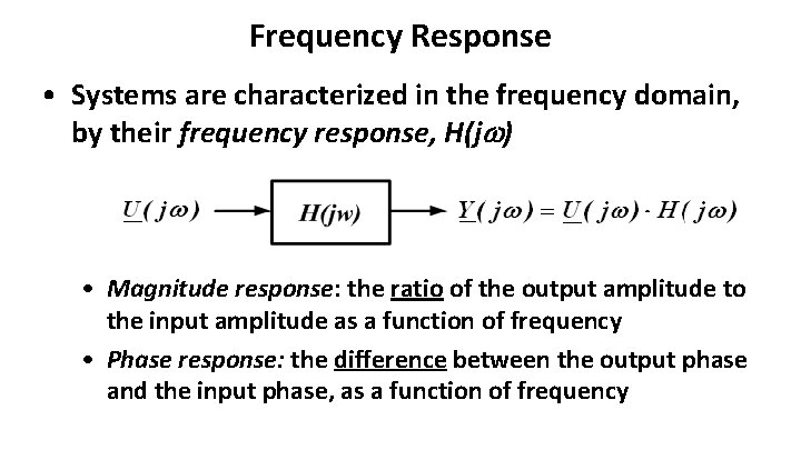 Frequency Response • Systems are characterized in the frequency domain, by their frequency response,