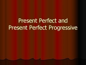 Present perfect present progressive