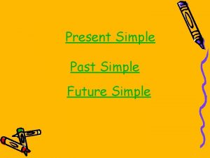 Present simple past simple future