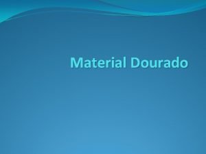 Material Dourado Material Dourado O Material Dourado Montessori