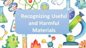 Classify the materials as useful or harmful