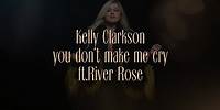 Kelly Clarkson - you don t make me cry (feat. River Rose) [Official Lyric Video]