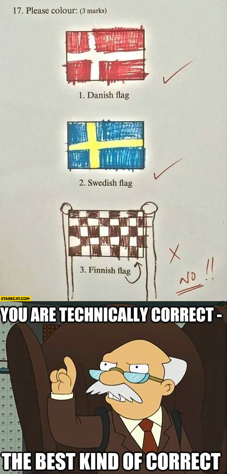 Dannish flag, Swedish flag, finnish flag. You are technically correct, the best kind of correct