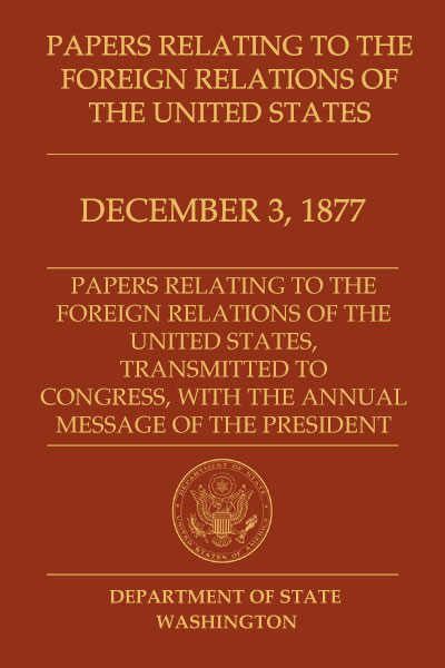 Book Cover of Papers Relating to the Foreign Relations of the United States, Transmitted to Congress, With the Annual Message of the President, December 3, 1877