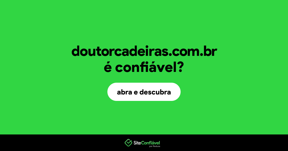 O site doutorcadeiras.com.br é confiável?