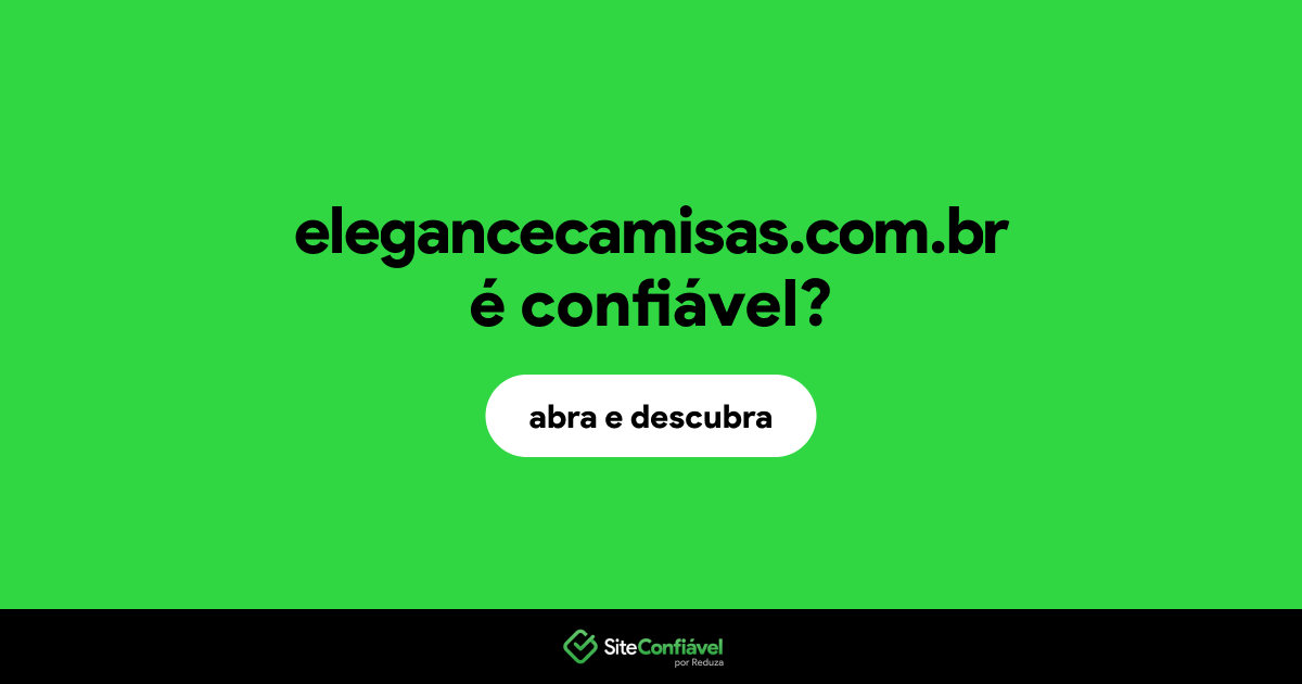 O site elegancecamisas.com.br é confiável?