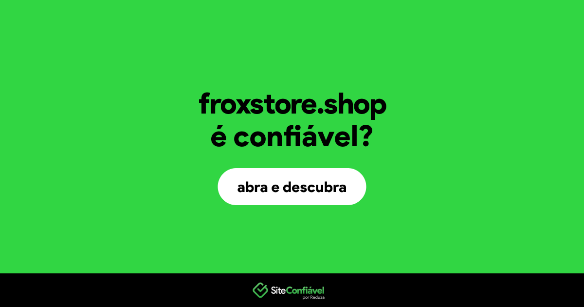 O site froxstore.shop é confiável?