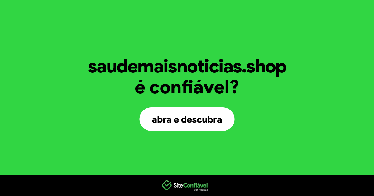 O site saudemaisnoticias.shop é confiável?