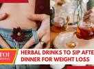 Herbal Drinks to Aid Weight Loss After Dinner and Promote Digestion