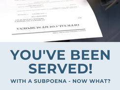 Someone Served You With a Subpoena to Testify – Now What?