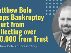 Attorney Matthew Bole Stops Bankruptcy Court from Collecting over $70,000 from Trust