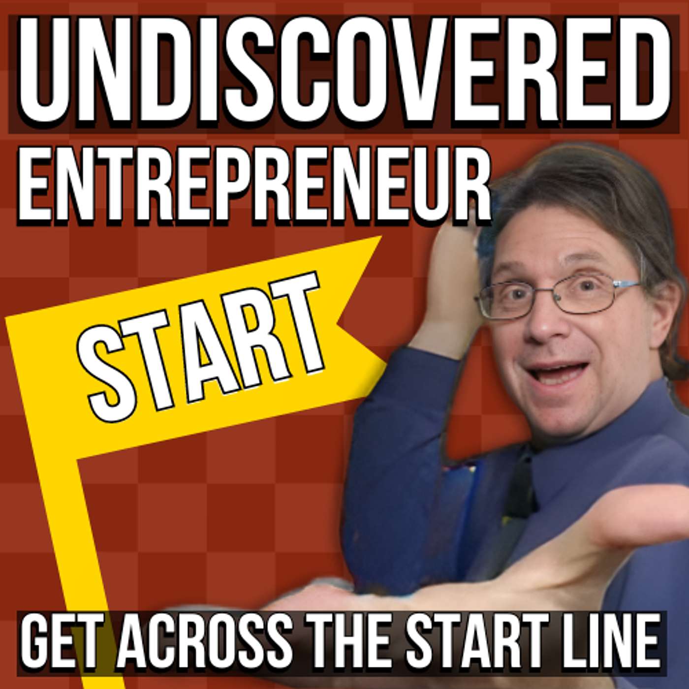 Undiscovered Entrepreneur : Get Across The Start Line