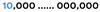 A row of numbers. A “10” in blue followed by three zeroes in black and then an ellipses followed by six more zeros in black.