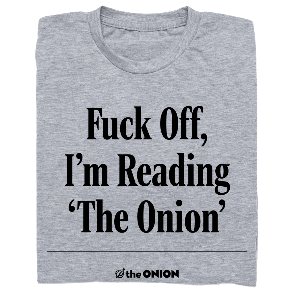 'Fuck Off, I'm Reading 'The Onion' Headline T-Shirt