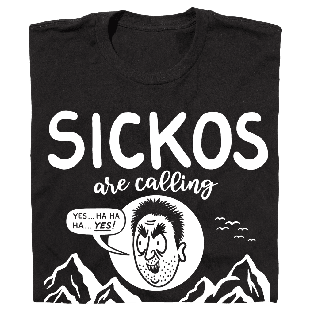 'SICKOS Are Calling And I Must Go' T-Shirt