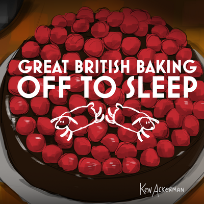 Great British Bake You Off to Sleep