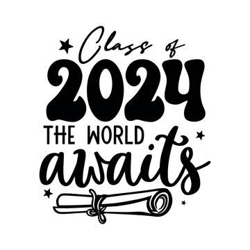 Class of 2024 The world awaits, Graduation svg , Graduate 2024, Graduation Quote Design