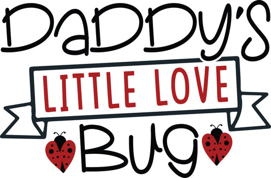 Daddys little love bug, Valentine Day T-shirt Design, SVG Designs Bundle, cut files, handwritten phrase calligraphic design, funny eps files, svg cricut