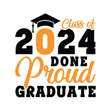 Class of 2024 done proud graduate svg,Graduation SVG,Class of 2024 Graduation SVG design,Senior 2024 Svg,Graduation T shirt,silhouette,Christmas svg,Cut File Cricut,Hand drawn,Congrats grad svg