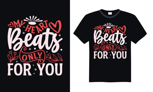 My Heart Beats Only For You - Happy Valentine’s Day T-Shirt Design, Elegant Hand-Lettered Calligraphy, Vector Typography Perfect for T-Shirt Printing, and Isolated on White Background.