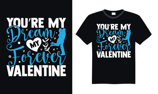 You’re My Dream My Forever Valentine - Hand-Lettered Valentine’s T-Shirt Design, Romantic Calligraphy Vector Typography, Ideal for White Background Prints and Apparel.