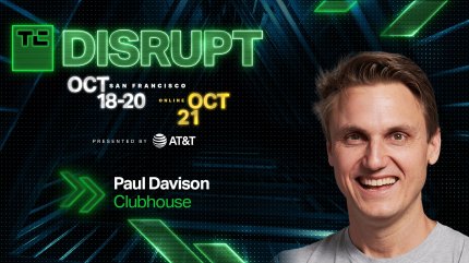 Paul Davison spills the tea on Clubhouse’s past, present and future at Disrupt