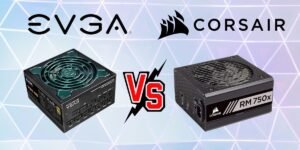 EVGA vs Corsair which PSU is better