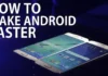 How to make your android phone run faster