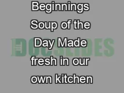 Great Beginnings Soup of the Day Made fresh in our own kitchen