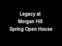 Legacy at Morgan Hill Spring Open House