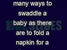 GUIDEFORPARENTS February  CONTEMPORARY PEDIATRICS    here are as many ways to swaddle a baby as there are to fold a napkin for a dinner party but the method outlined here is in my opinion the best