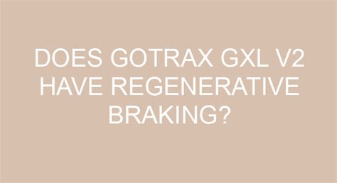 Does GoTrax GXL V2 Have Regenerative Braking?