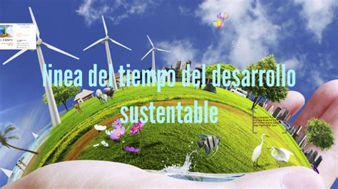 Linea Del Tiempo Del Desarrollo Sustentable By Juan Jimenez On Prezi