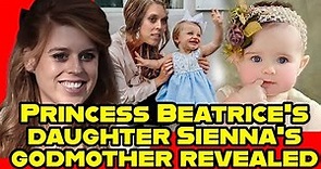 princess Beatrice daughter Sienna s godmother revealed