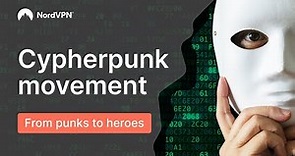 CYPHERPUNK - the movement which changed the internet FOREVER | NordVPN