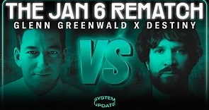 Glenn Greenwald x Destiny: The Jan 6 Rematch