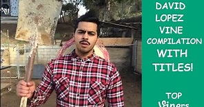 David Lopez Vine Compilation with Titles - All David Lopez Vines - Top Viners ✔